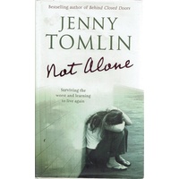 Not Alone. Surviving The Worst And Learning To Live Again