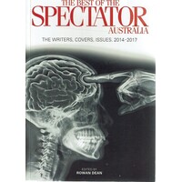 The Best of the Spectator Australia. Thoughtfully curated collected of articles from The Spectator Australia, Spanning 2014-2017