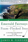 Emerald Fairways And Foam Flecked Seas. A Golfer's Pilgrimage To The Courses Of Ireland
