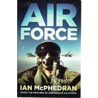 Air Force. Inside The New Era Of Australian Air Power