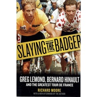 Slaying The Badger. Greg Lemond, Bernard Hinault And The Greatest Tour De France