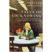 Tales of Un Knowing. Therapeutic Encounters from an Existential Perspective