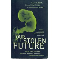 Our Stolen Future. Are We Threatening Our Fertility, Intelligence And Survival
