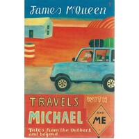 Travels With Michael. Tales From The Outback  And Beyond