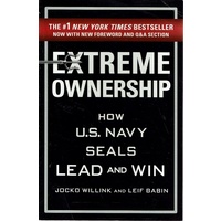 Extreme Ownership. How U. S. Navy Seals Lead And Win