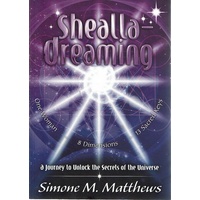 Shealla Dreaming. A Journey To Unlock The Secrets Of The Universe