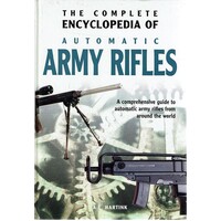The Complete Encyclopedia Of Automatic Army Rifles