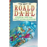 The Best Of Roald Dahl. Charlie And The Great Glass Elevator