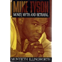 Mike Tyson. Money, Myth And Betrayal