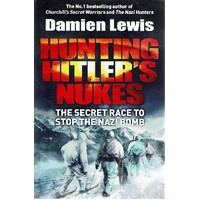 Hunting Hitler's Nukes. The Secret Race To Stop The Nazi Bomb