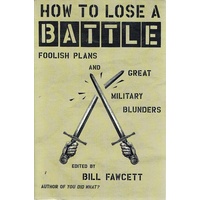 How To Lose A Battle. Foolish Plans And Great Military Blunders