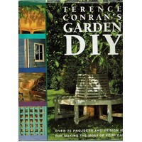 Terence Conran's Garden DIY Over 75 Projects And Design Ideas For Making The Most Of Your Garden