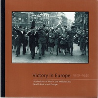 Victory In Europe 1939-1945. Australians At War In The Middle East, North Africa And Europe