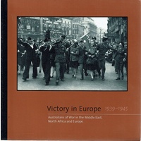 Victory In Europe 1939-1945. Australians At War In The Middle East, North Africa And Europe