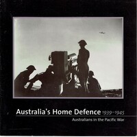 Australia's Home Defence 1939-1945. Australians In The Pacific War