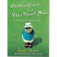 Observations Of A Very Short Man. An Amateur's Guide To Life