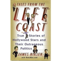 Tales From The Left Coast. True Stories Of Hollywood Stars And Their Outrageous Politics