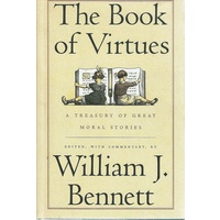 The Book Of Virtues. A Treasury Of Great Moral Stories