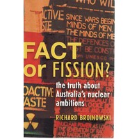 Fact Of Fission. The Truth About Australia's Nuclear Ambitions