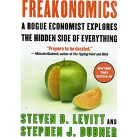 Freakonomics. A Rogue Economist Explores The Hidden Side Of Everything