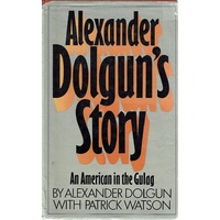 Alexander Dolgun's Story. An American In The Gulag