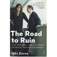 The Road To Ruin. How Tony Abbott And Peta Credlin Destroyed Their Own Government
