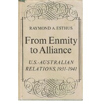 From Enmity To Alliance. U.S.- Australian Relations, 1931-1941