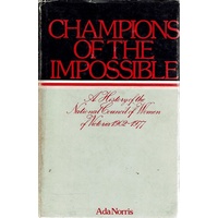 Champions Of The Impossible. A History Of The National Council Of Women Of Victoria 1902-1977