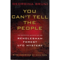 You Can't Tell The People. The Definitive Account Of The Rendlesham Forest UFO Mystery