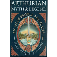 Arthurian Myth And Legend. An A-Z Of People And Places