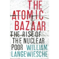 The Atomic Bazaar. The Rise Of The Nuclear Poor
