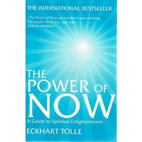 The Power Of Now. A Guide To Spiritual Enlightenment
