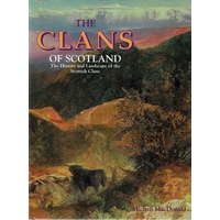 The Clans Of Scotland. The History And Landscape Of The Scottish Clans