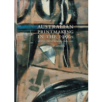 Australian Printmaking In The 1990s. Artist Printmakers 1990-1995