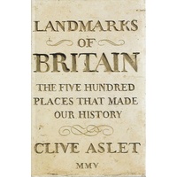 Landmarks Of Britain. The Five Hundred Places That Made Our History