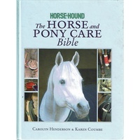 The Horse And Pony Care Bible. In Association With Horse And Hound