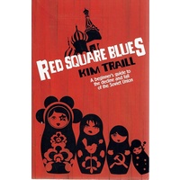 Red Square Blues. A Beginner's Guide To The Decline And Fall Of The Soviet Union.