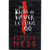 The Knife Of Never Letting Go. 10 Years Of Chaos Walking. Book One