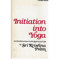 Initiation into Yoga. An Introduction to the Spiritual Life (A Quest book)