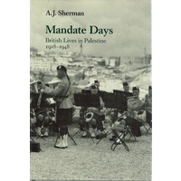 Mandate Days. British Lives In Palestine 1918-1948