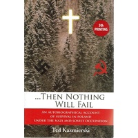 Then Nothing Will Fail. An Autobiographical Account of Survival in Poland Under the Nazi and Soviet Occupation