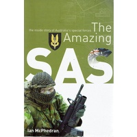 The Amazing SAS. The Inside Story Of Australia's Special Forces