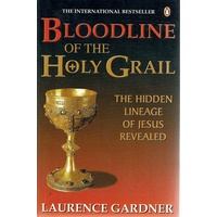 Bloodline Of The Holy Grail. The Hidden Lineage Of Jesus Revealed