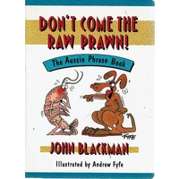 Don't Come The Raw Prawn. The Aussie Phrase Book