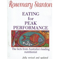 Eating For Peak Performance. The Facts From Australia's Leading Nutritionist