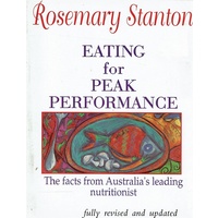 Eating For Peak Performance. The Facts From Australia's Leading Nutritionist