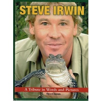 Steve Irwin. A Tribute In Words And Pictures