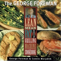 The George Foreman Lean Mean Fat Reducing Grilling Machine Cookbook.
