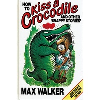 How To Kiss A Crocodile And Other Snappy Stories