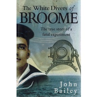 The White Divers Of Broome. The True Story Of A Fatal Experiment